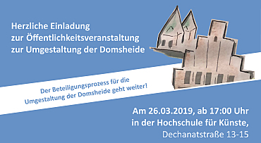 Einladung zur Öffentlichkeitsveranstaltung zur Umgestaltung der Domsheide am 26. März 2019 ab 17 Uhr in der Hochschule für Künste